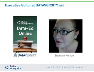 Shannon Kempe
Executive Editor at DATAVERSITY.net
2
Copyright 2015 by Data Blueprint
 
