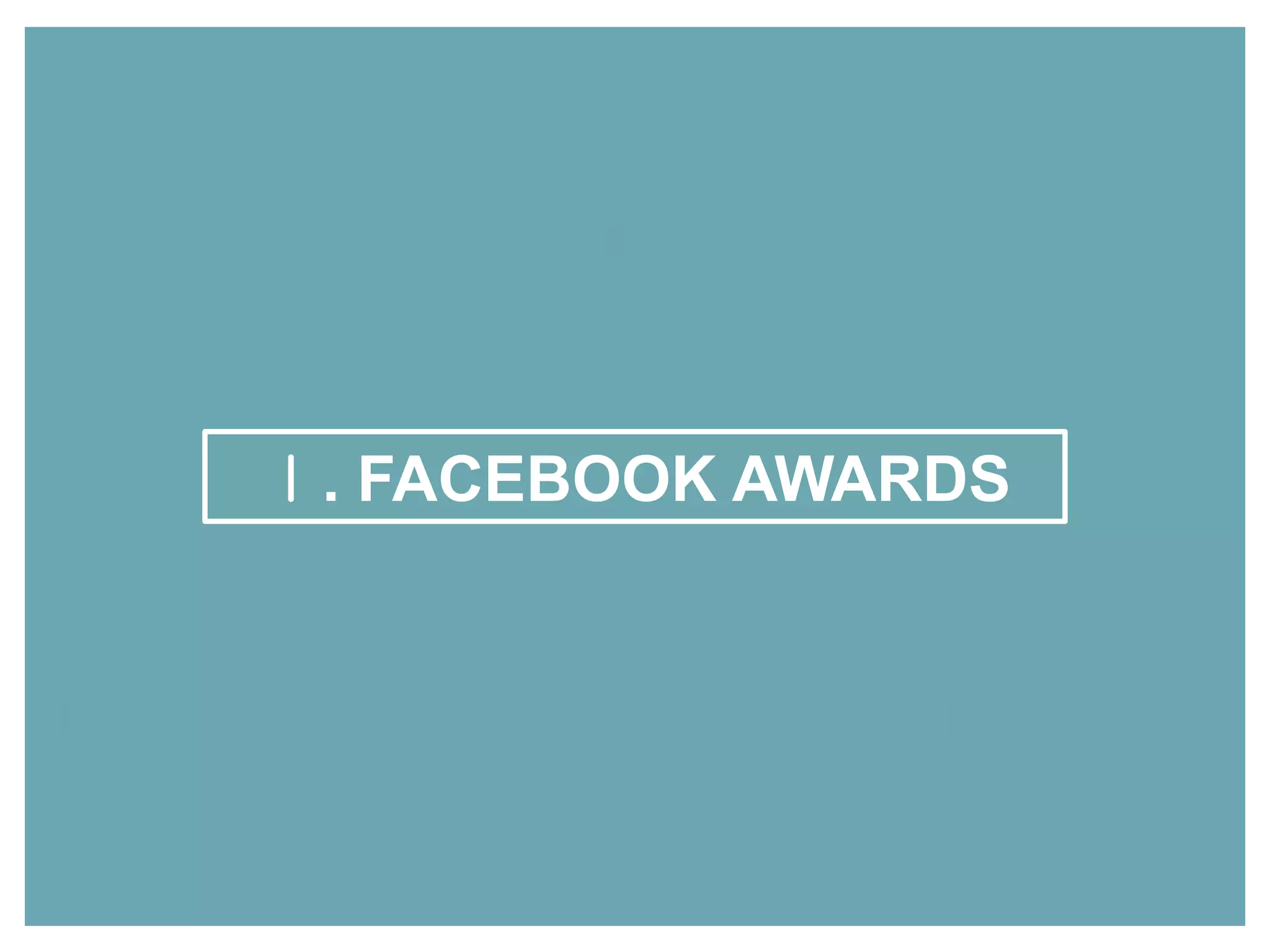 Ⅰ. FACEBOOK AWARDS
 