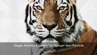 Google Analytics & Google Tag Manager Best Practices
Sara Hoffman
World Wildlife Fund
DMAW – Digital Day 2015
October 20, 2015
 