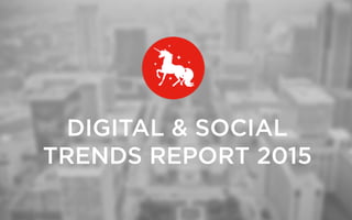 DIGITAL & SOCIAL
TRENDS REPORT 2015	
 