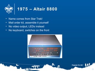 1975 – Altair 8800
15
• Name comes from Star Trek!
• Mail order kit, assemble it yourself
• No video output, LEDs instead
• No keyboard, switches on the front
 