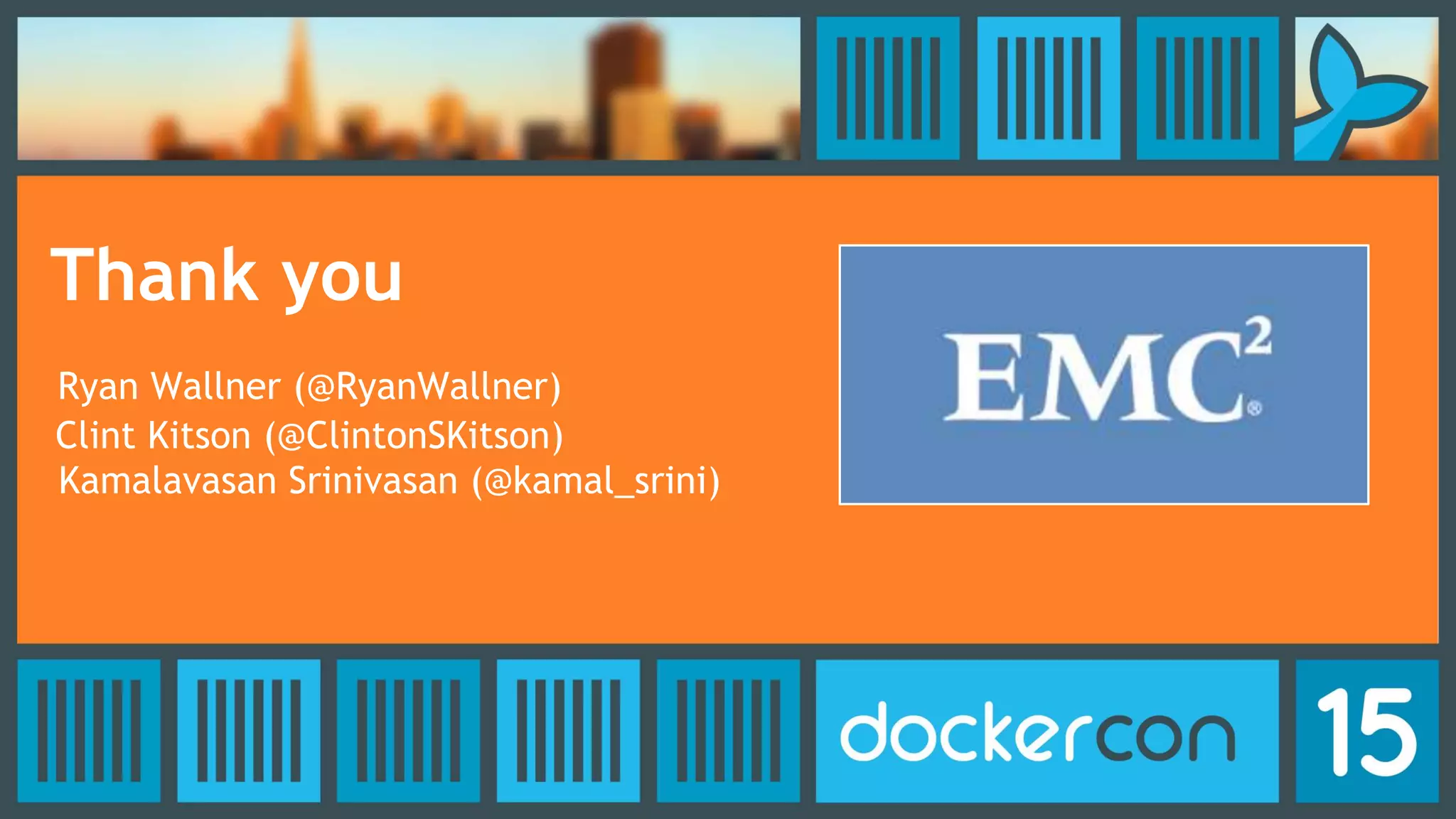 Thank you
Ryan Wallner (@RyanWallner)
Clint Kitson (@ClintonSKitson)
Kamalavasan Srinivasan (@kamal_srini)
 