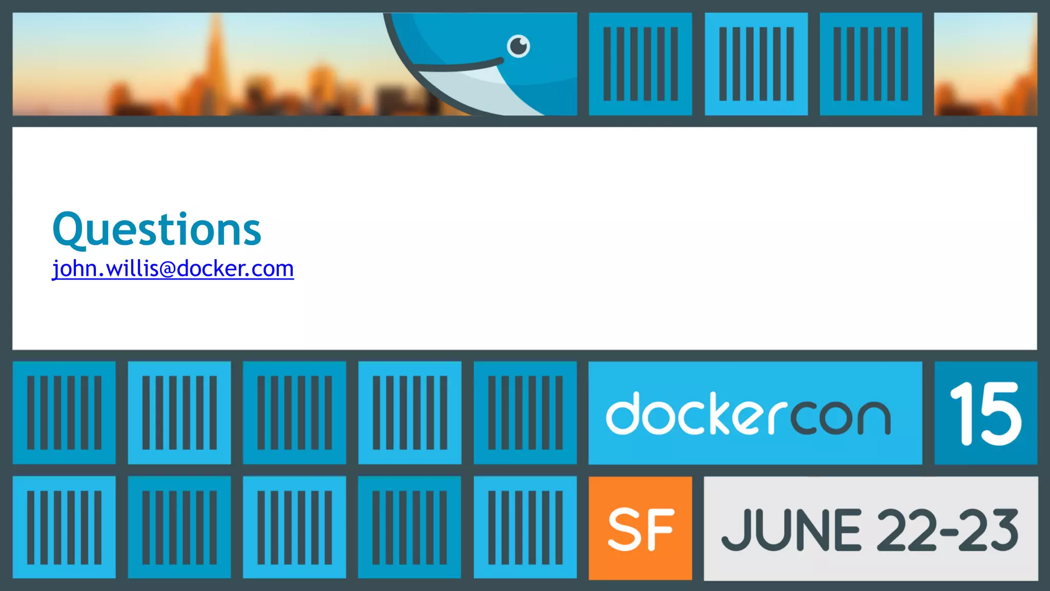 Questions
john.willis@docker.com
 