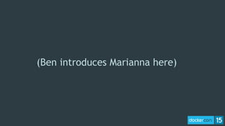 ((Ben introduces Marianna here)
 
