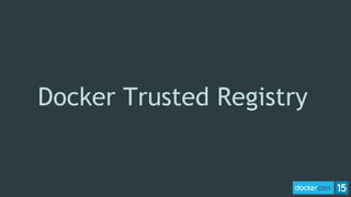 Docker Trusted Registry
 
