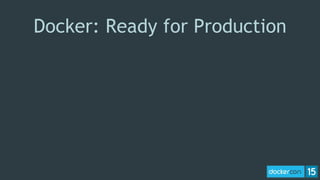 Docker: Ready for Production
 
