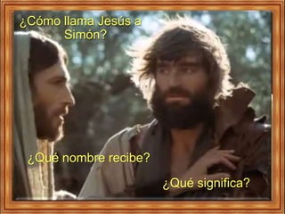 ¿Cómo llama Jesús a
Simón?
¿Qué nombre recibe?
¿Qué significa?
 