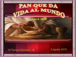 Juan 6, 24-35
 