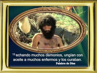 13 echando muchos demonios, ungían con
aceite a muchos enfermos y los curaban.
 