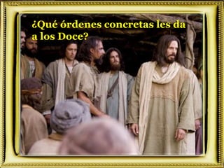 ¿Qué órdenes concretas les da
a los Doce?
 