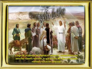 Luego de un tiempo de meditación personal, compartimos con
sencillez nuestra reflexión, lo que el texto ME dice a mi propia
realidad y situación personal.
 