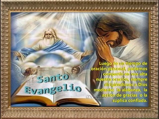 Luego de un tiempo de
oración personal, podemos
compartir en voz alta
nuestra oración, siempre
dirigiéndonos a Dios
mediante: la alabanza, la
acción de gracias o la
súplica confiada.
 
