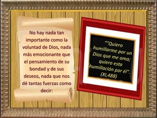 No hay nada tan
importante como la
voluntad de Dios, nada
más emocionante que
el pensamiento de su
bondad y de sus
deseos, nada que nos
dé tantas fuerzas como
decir:
:
 