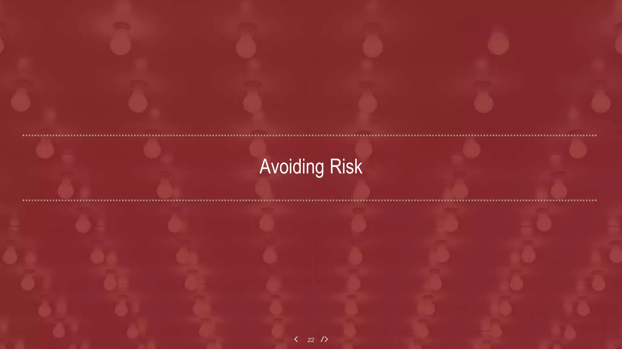 22
Avoiding Risk
 
