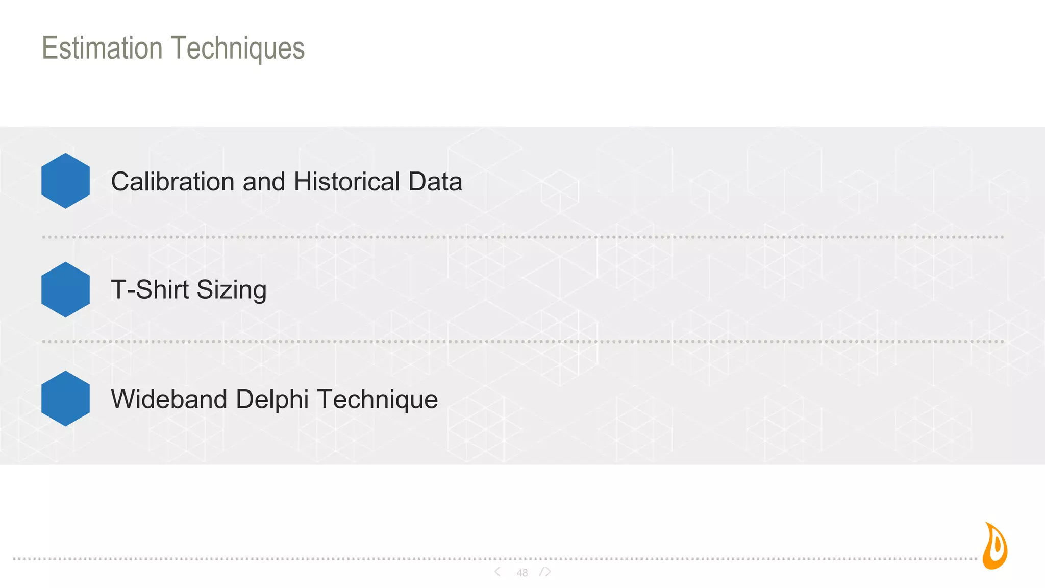 48
Estimation Techniques
Calibration and Historical Data
T-Shirt Sizing
Wideband Delphi Technique
 
