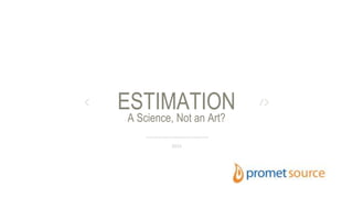 A Science, Not an Art?
ESTIMATION
2015
 