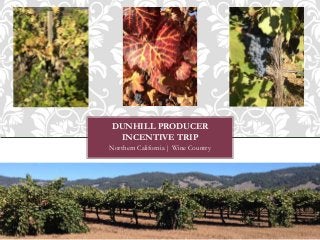 DUNHILL PRODUCER
INCENTIVE TRIP
Northern California | Wine Country
 