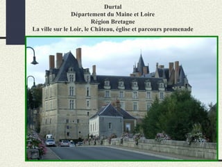 Durtal
Département du Maine et Loire
Région Bretagne
La ville sur le Loir, le Château, église et parcours promenade
 