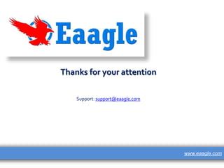 www.eaagle.com
Thanks for your attention
Support: support@eaagle.com
 