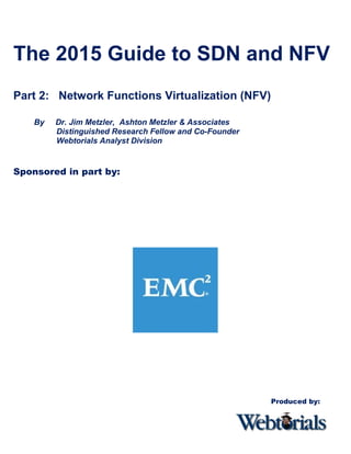 Produced by:
The 2015 Guide to SDN and NFV
Part 2: Network Functions Virtualization (NFV)
By Dr. Jim Metzler, Ashton Metzler & Associates
Distinguished Research Fellow and Co-Founder
Webtorials Analyst Division
Sponsored in part by:
 