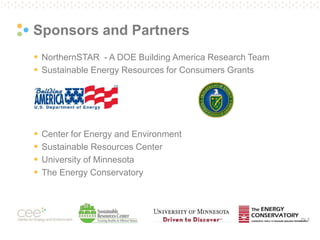 Pg. 5
Sponsors and Partners
 NorthernSTAR - A DOE Building America Research Team
 Sustainable Energy Resources for Consumers Grants
 Center for Energy and Environment
 Sustainable Resources Center
 University of Minnesota
 The Energy Conservatory
 