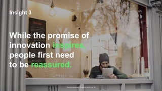 The Earned Brand | Edelman 2015 | pg 19
Insight 3
While the promise of
innovation inspires,
people first need
to be reassured.
 