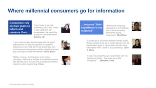 Where millennial consumers go for information
The Earned Brand | Edelman 2015 48
Consumers rely
on their peers to
inform and
reassure them…
“I don’t want to be sold
something I don’t like, I want
to take control of the
conversation, it’s about the
questions I want answered”
Dulisha, UK
“I go to sites to read about people with the same
objectives as me who had positive or negative
experiences. But I still don’t trust what I read very
much because companies could be using the service
[e.g. forums] to praise themselves” Victor, Brazil
“Before I make a final decision of an online
purchase, I will look at reviews from previous buyers
and will also have a close look at photos and videos
shared by other buyers” Liu, China
“I usually go to a Chinese website named "Li Ba
Wang", people there are a similar age [to me], we
have similar ideas, it can provide me with some
information when I want to buy something” Chen
Y, China
“I share my views through social media with my
friends and family…that gives me a little
confidence” Abbishek, India
“Sharing the shopping
experience is a must-have
part of the purchasing
process for young
consumers” Zhu,China
…because “their
experience is my
evidence”
 