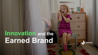 Innovation and the
Earned Brand
 
