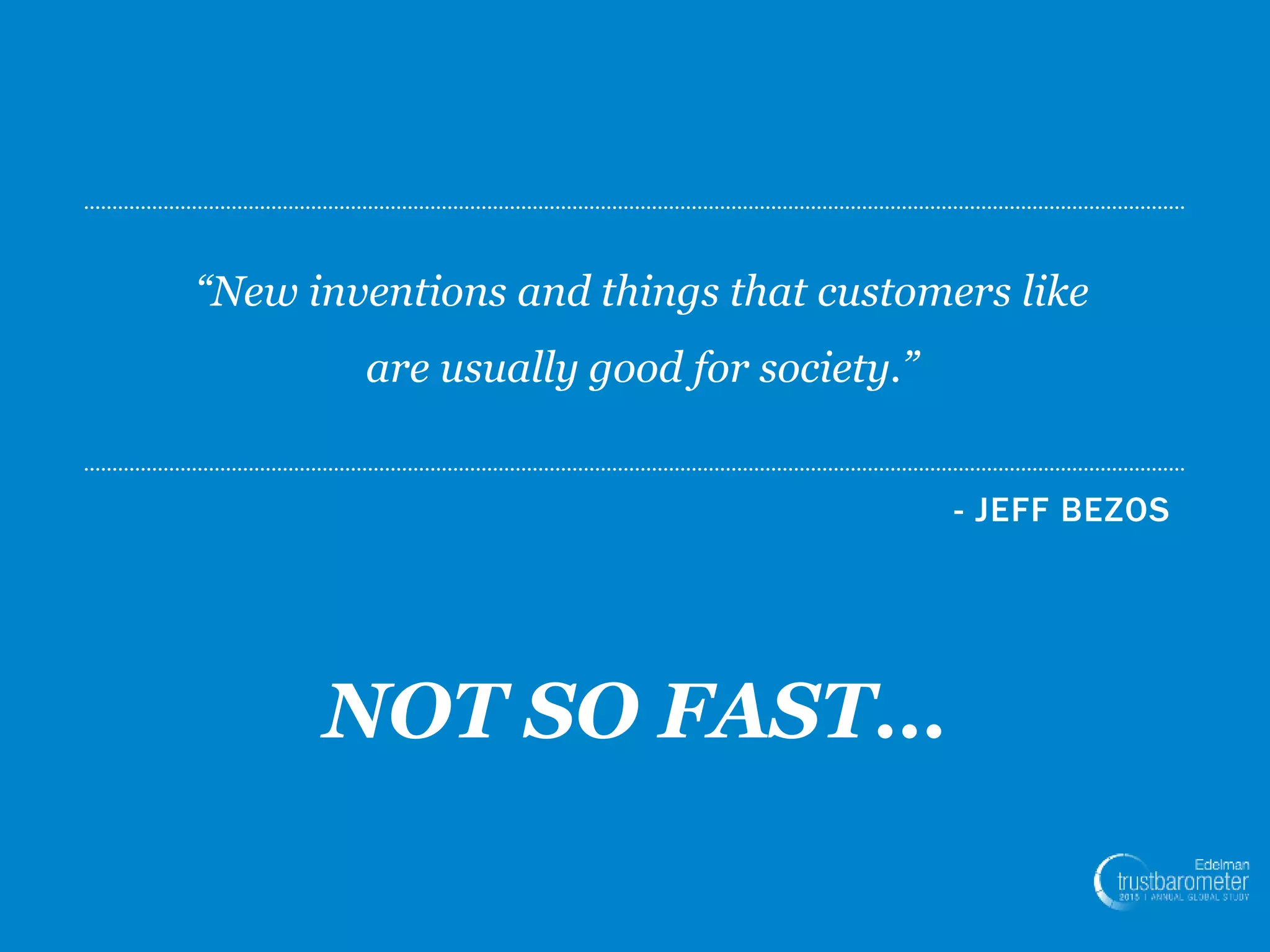 23
- JEFF BEZOS
“New inventions and things that customers like
are usually good for society.”
NOT SO FAST…
 