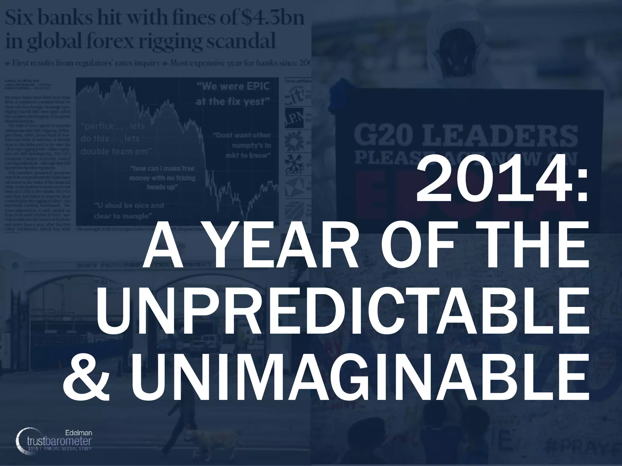 4
2014:
A YEAR OF THE
UNPREDICTABLE
& UNIMAGINABLE
 