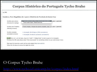 O Corpus Tycho Brahe
http://www.tycho.iel.unicamp.br/corpus/index.html
 