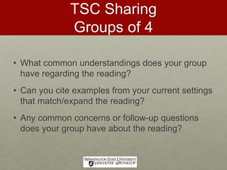 TSC Sharing
Groups of 4
• What common understandings does your group
have regarding the reading?
• Can you cite examples from your current settings
that match/expand the reading?
• Any common concerns or follow-up questions
does your group have about the reading?
 