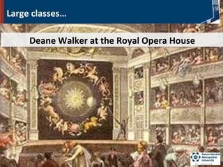 Large classes…
Deane Walker at the Royal Opera HouseDeane Walker at the Royal Opera House
 