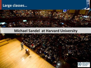 Large classes…
Michael Sandel at Harvard UniversityMichael Sandel at Harvard University
 