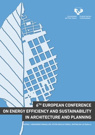 RUFINO J. HERNÁNDEZ MINGUILLÓN, VÍCTOR ARAÚJO CORRAL, RAFFAELINA LOI (Editors)
6TH
EUROPEAN CONFERENCE
ON ENERGY EFFICIENCY AND SUSTAINABILITY
IN ARCHITECTURE AND PLANNING
 