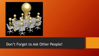 What About You?
If your customers had a magic wand,
what would they change about your
industry?
What about your company?
 
