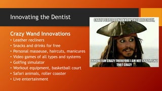3 More Innovation Formulations
One Stop Shop
Can you provide more than one thing to your customers so
they won’t have to look around? Can you help your
customers get multiple things done at once (or through one
vendor – YOU)
• Dentist: car wash and oil change while you wait
• Video Production: scripting and actors
• Roofer: Gutters, gutter protection, windows, siding,
insurance adjusting, paperwork
• Haircut: massage, chiropractic
 