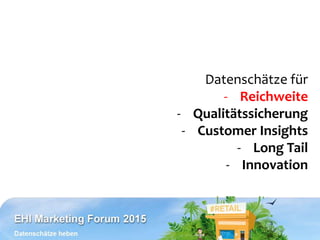Datenschätze für
- Reichweite
- Qualitätssicherung
- Customer Insights
- Long Tail
- Innovation
 