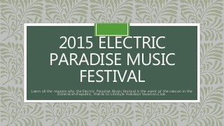 2015 ELECTRIC
PARADISE MUSIC
FESTIVAL
Learn all the reasons why the Electric Paradise Music Festival is the event of the season in the
Dominican Republic, thanks to Lifestyle Holidays Vacation Club.
 