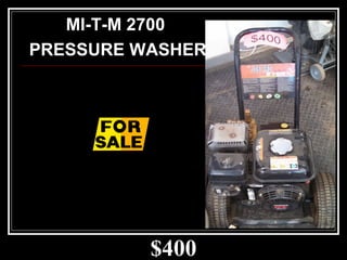 $400
MI-T-M 2700
PRESSURE WASHER
 