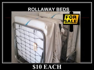 $10 EACH
ROLLAWAY BEDS
 