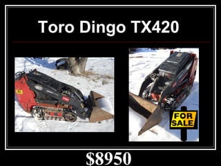 $8950
Toro Dingo TX420
 