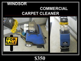 $350
WINDSOR
COMMERCIAL
CARPET CLEANER
 
