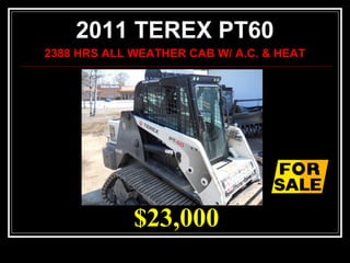 $23,000
2011 TEREX PT60
2388 HRS ALL WEATHER CAB W/ A.C. & HEAT
 