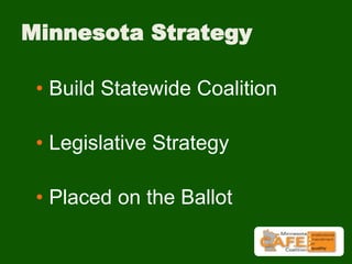 Minnesota Strategy
• Build Statewide Coalition
• Legislative Strategy
• Placed on the Ballot
 