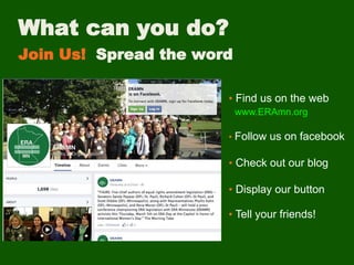 Join Us! Spread the word
• Find us on the web
www.ERAmn.org
• Follow us on facebook
• Check out our blog
• Display our button
• Tell your friends!
What can you do?
 
