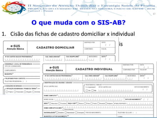 Produção de cuidado na ESF: Estratificação da Vulnerabilidade familiar
Leonardo Cançado Monteiro Savassi
Universidade Federal de Ouro Preto e Universidade Federal de Minas Gerais
37
O que muda com o SIS-AB?
1. Cisão das fichas de cadastro domiciliar x individual
dificulta identificar sentinelas de risco individuais
(antes no verso da folha de rosto)
 