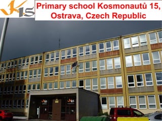 Primary school Kosmonautů 15,
Ostrava, Czech Republic
 
