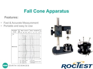 EA R T H S C I E N C E S
Fall Cone Apparatus
Features:
• Fast & Accurate Measurement
• Portable and easy to Use
 