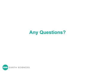EA R T H S C I E N C E S
Any Questions?
 